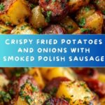 Fried Potatoes and Onions with Smoked Polish Sausage Recipe